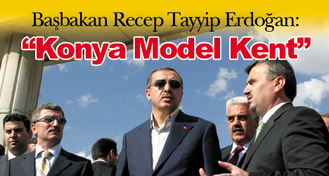 BAŞBAKAN : KONYA MODEL KENTTİR