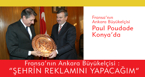 Fransa'nın Ankara Büyükelçisi Konya'da