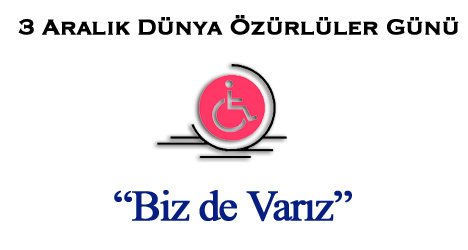 3 Aralık Dünya Özürlüler Günü