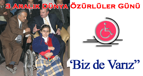 Dünya Özürlüler Günü "Biz de Varız"