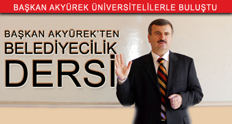 Başkan Akyürek'ten Üniversite Öğrencilerine Belediyecilik Dersi