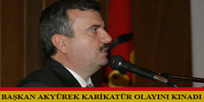 Başkan Akyürek'ten Karikatür Olayına Kınama
