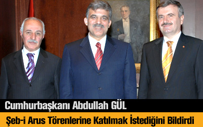 Cumhurbaşkanı Abdullah Gül Şeb-i Arus''a Katılmak İstediğini Söyledi