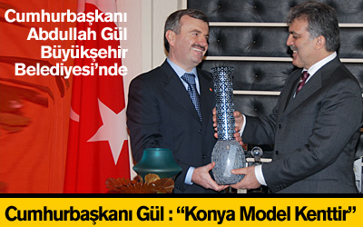 Cumhurbaşkanı Gül : Konya Model Kenttir