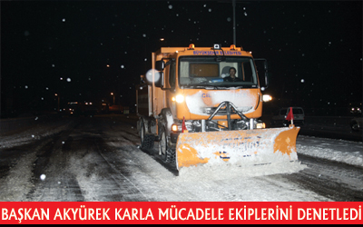Başkan Akyürek Karla Mücadele Ekiplerini Denetledi