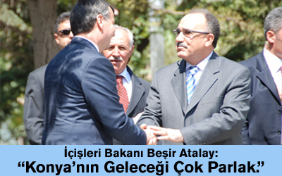 Bakan Atalay: 'Konya'nın Geleceği Çok Parlak.'