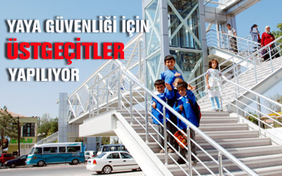 Yaya Güvenliği İçin Üstgeçitler Yapılıyor