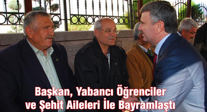 Başkan Akyürek, Yabancı Öğrenciler ve Şehit Aileleri İle Bayramlaştı
