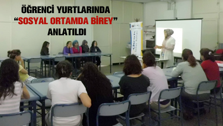 Öğrenci Yurtlarında 'Sosyal Ortamda Birey' Anlatıldı