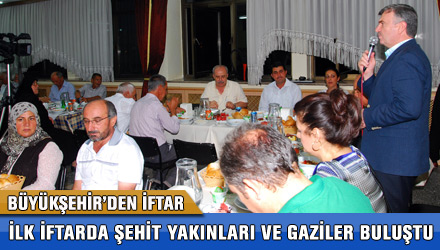 İlk İftarda Şehit Yakınları ve Gaziler Buluştu