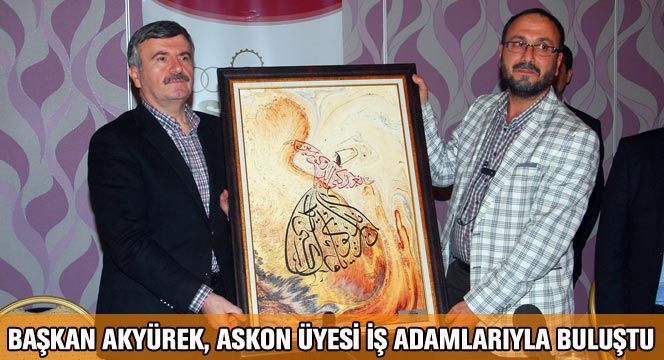 Başkan Akyürek, ASKON Üyesi İş Adamlarıyla Buluştu