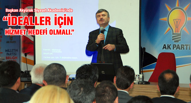 Başkan Akyürek: 'İdealler İçin Hizmet Hedefi Olmalıdır.'