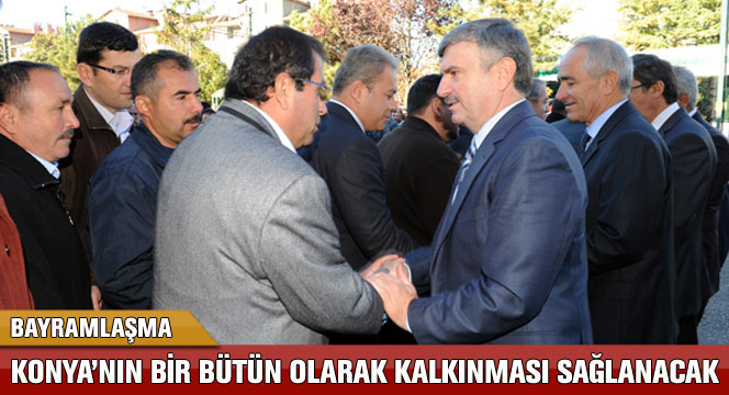 Konya'nın Bir Bütün Olarak Kalkınması Sağlanacak