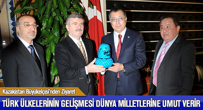 Türk Ülkelerinin Gelişmesi Dünya Milletlerine Umut Verecektir