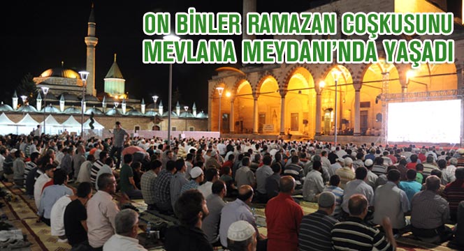 On Binler Ramazan Coşkusunu Mevlana Meydanı'nda Yaşadı