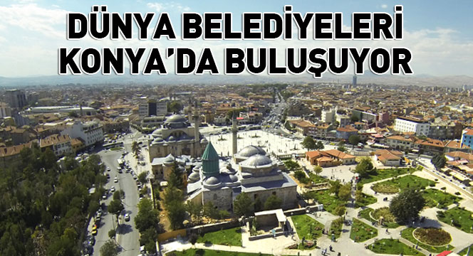 Dünya Belediyeleri Konya'da Buluşuyor