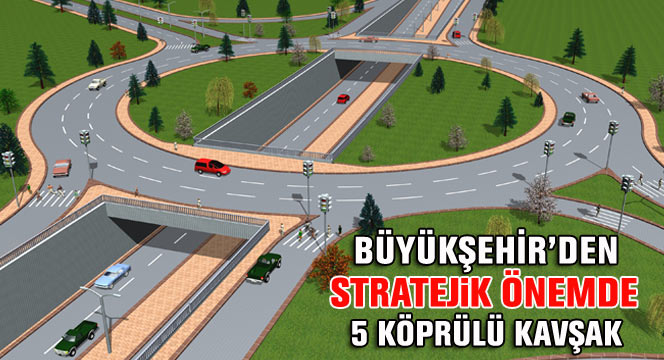 Büyükşehir'den Konya'ya Stratejik 5 Köprülü Kavşak Daha