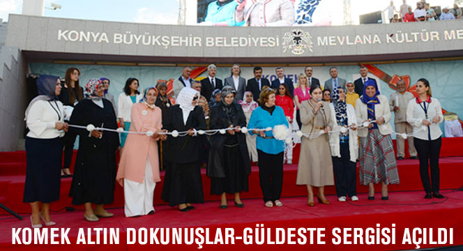 KOMEK Altın Dokunuşlar-Güldeste Sergisi Açıldı