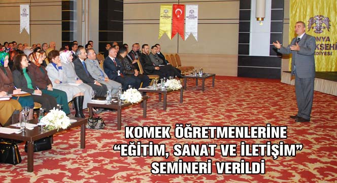 KOMEK Öğretmenlerine 'Eğitim, Sanat ve İletişim' Semineri