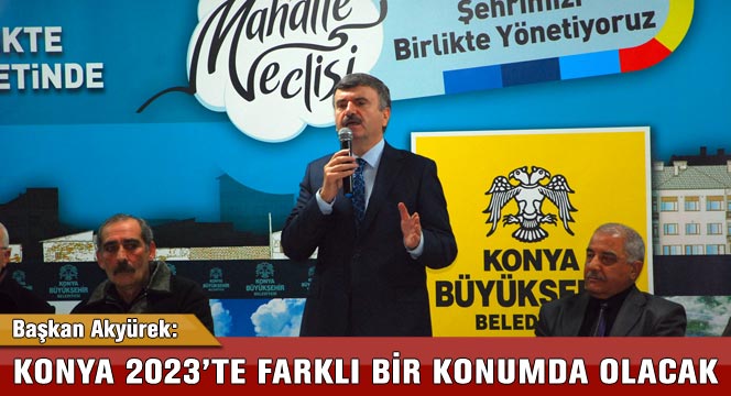 Konya 2023'te Farklı Bir Konumda Olacak
