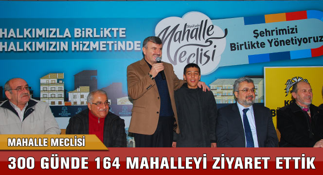 300 Günde 164 Mahalleyi Ziyaret Ettik