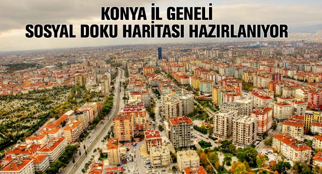 Konya İl Geneli Sosyal Doku Haritası Hazırlanıyor