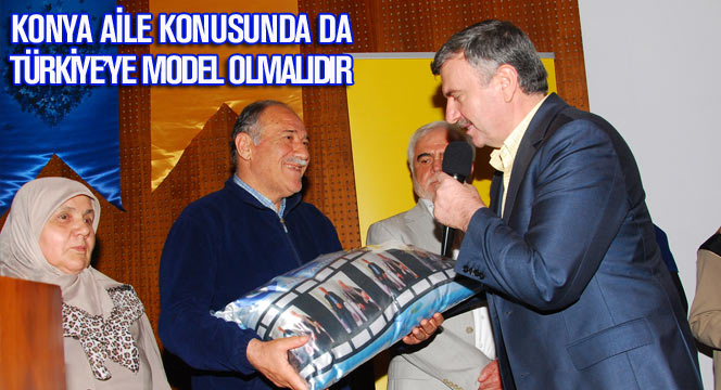 Konya Aile Konusunda da Türkiye'ye Model Olmalıdır