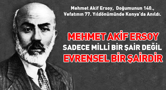 Mehmet Akif, Sadece Milli Bir Şair Değil, Evrensel Bir Şairdir