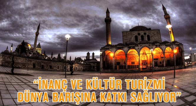 İnanç ve Kültür Turizmi Dünya Barışına Katkı Sağlıyor