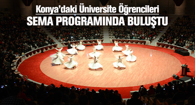 Konya'daki Üniversite Öğrencileri Sema Programında Buluştu