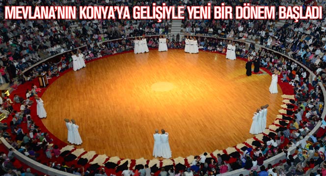 Mevlana'nın Konya'ya Gelişiyle Yeni Bir Dönem Başladı