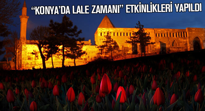 Büyükşehir'den 'Konya'da Lale Zamanı' Etkinlikleri 