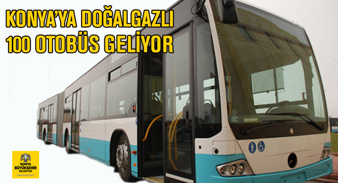 Konya\'ya Doğalgazlı 100 Otobüs Geliyor