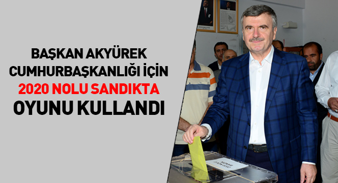 Başkan Akyürek Cumhurbaşkanlığı Seçimi İçin Oyunu Kullandı