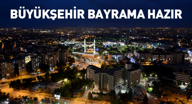Büyükşehir Belediyesi Ramazan Bayramı'na Hazır