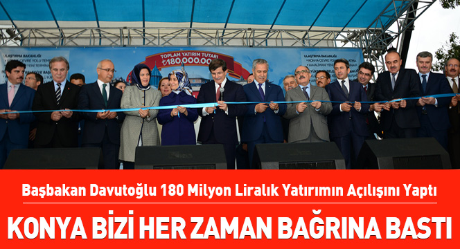 Başbakan Davutoğlu: Konya Bizi Her Zaman Bağrına Bastı