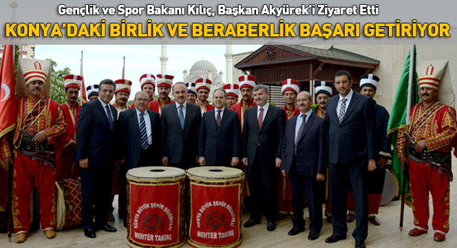 Konya'nın Birlik ve Beraberliği Başarıyı Getiriyor