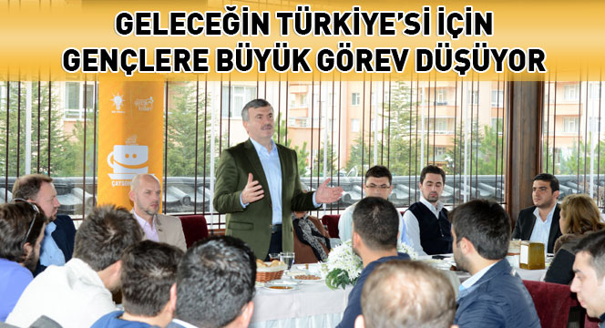 Geleceğin Türkiye'si İçin Gençlere Büyük Görev Düşüyor