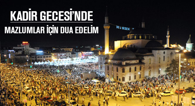 Mübarek Kadir Gecesi'nde Mazlumlar İçin Dua Edelim