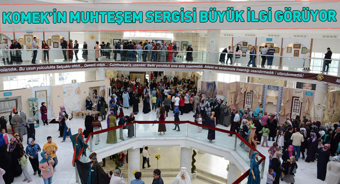 KOMEK'in Muhteşem Sergisi Büyük İlgi Görüyor