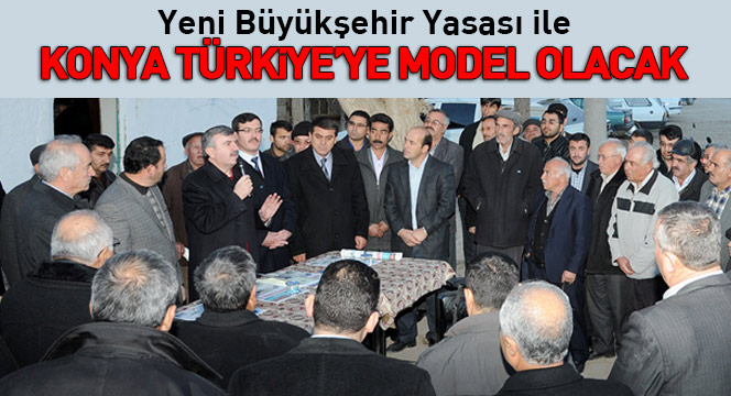Yeni Büyükşehir Yasası ile Konya Türkiye'ye Model Olacak