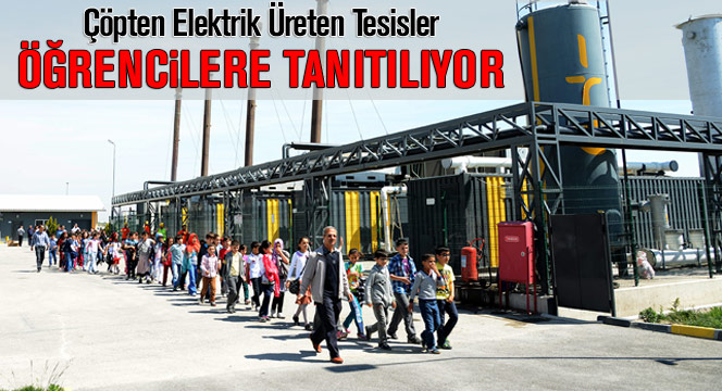 Çöpten Elektrik Üreten Tesisler Öğrencilere Tanıtılıyor