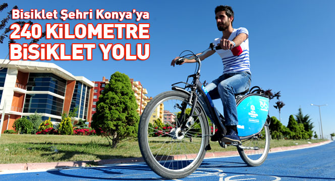 Bisiklet Şehri Konya'ya 240 Kilometre Bisiklet Yolu
