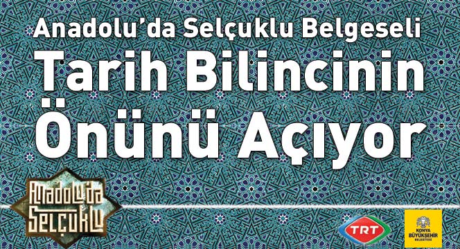 Anadolu'da Selçuklu Belgeseli Tarih Bilincinin Önünü Açıyor