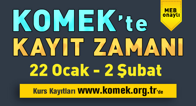 KOMEK'te Kayıt Zamanı