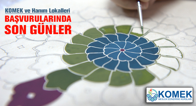 KOMEK ve Hanım Lokalleri Başvurularında Son Günler