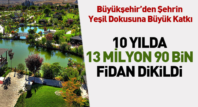 Büyükşehir'den 10 Yılda 13 Milyon 90 Bin Fidan