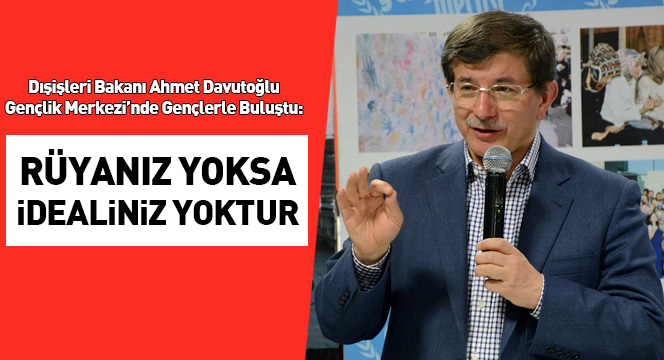 'Rüyanız Yoksa İdealiniz Yoktur.'