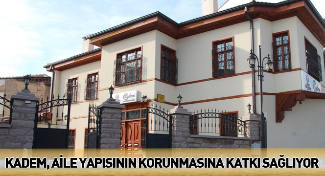 KADEM, Aile Yapısının Korunmasına Katkı Sağlıyor