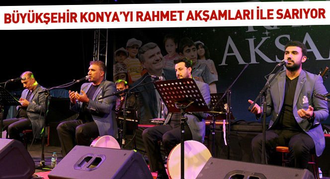 Büyükşehir Konya'yı Rahmet Akşamları İle Sarıyor